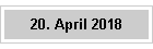 20. April 2018