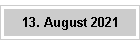 13. August 2021