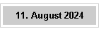 11. August 2024